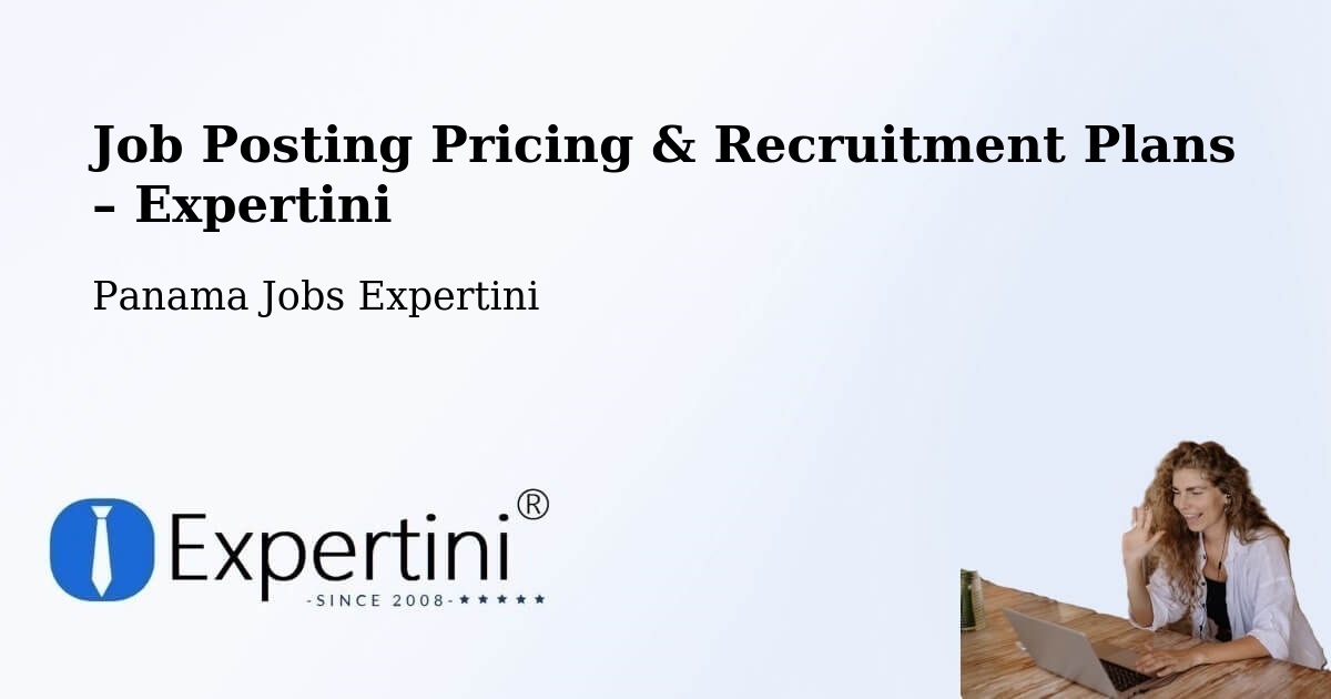 Job Posting Pricing & Recruitment Plans – Peñas Chatas - Peñas Chatas, Panama Jobs Expertini